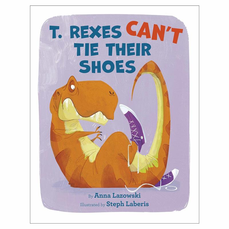 T. Rexes Can’T Tie Their Shoes  |  Picture Books Books Picture Books